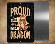 PROUD OWNER OF A BEARDED DRAGON 8 x 12" metal  sign Made in USA