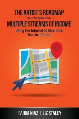 The Artist's Roadmap To Multiple Streams of Income: Using the Internet to Maximi