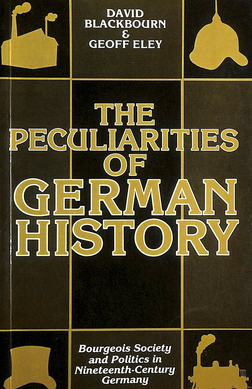 The Peculiarities Of German History: Bourgeois Society and Politics in Ninetee..