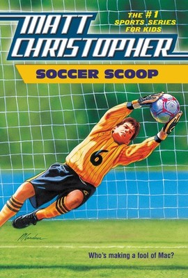 Soccer Scoop: Who's making a fool of Mac? (Matt Christopher Sports Classics)