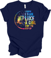 I Know I Fish Like A Girl Try To Keep Up Shirt Funny Fisherwoman Gift for Women
