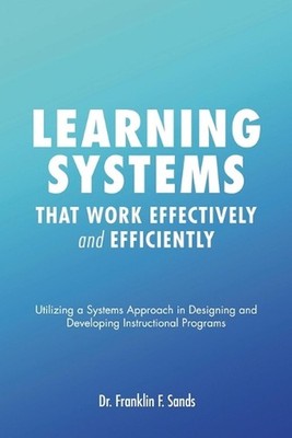 Learning Systems that Work Effectively and Efficiently by Dr Franklin F. Sands P