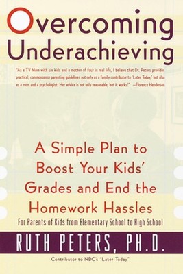 Overcoming Underachieving: A Simple Plan to Boost Your Kids' Grades and End the