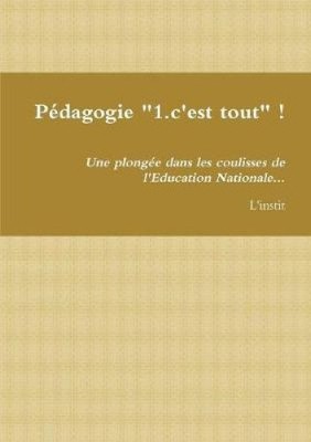 P¿dagogie ''1.c'est tout'' ! Une plong¿e dans les coulisses de l'Education