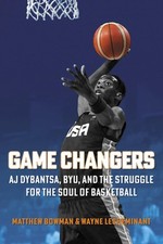 Game Changers: Aj Dybantsa, Byu, and the Struggle for the Soul of Basketball by