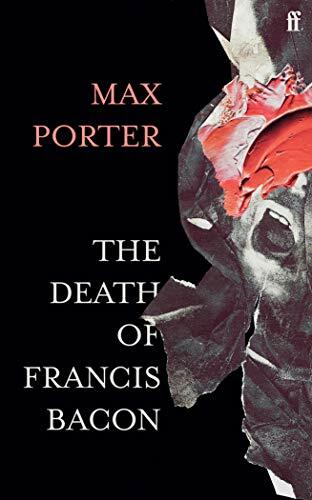 The Death of Francis Bacon: Max Porter-Max Porter