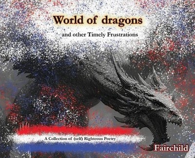 World of Dragons and Other Timely Frustrations: A Collection of (self) Righteous