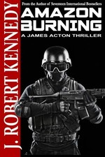 AMAZON BURNING: A JAMES ACTON THRILLER BOOK #10 (JAMES By J. Robert Kennedy *VG*