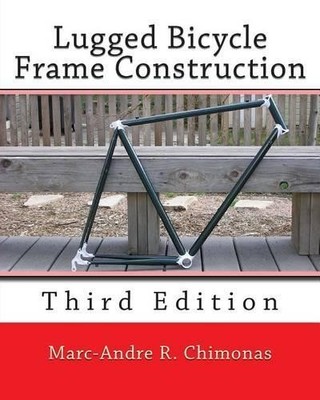 Marc-Andre R Chimonas Lugged Bicycle Frame Construction (Taschenbuch)