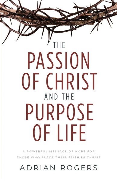 Adrian Rogers | The Passion Of Christ And The Purpose Of Life | Taschenbuch-image