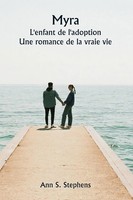 Myra L'enfant De L'adoption Une Romance De La Vraie Vie Ann S. Stephens Buch