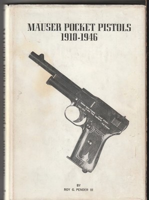 Mauser Pocket Pistols 1910-1946 by Roy G. Pender III