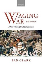 Waging War: A New Philosophical Introduction by Ian Clark (English) Paperback Bo