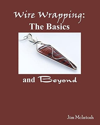Wire Wrapping: The Basics And Beyond Jim McIntosh New Book 9781434816498
