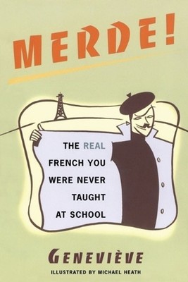 Merde!: The Real French You Were Never Taught at School by Genevi eve (French) P