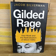 Gilded Rage : Elon Musk and the Radicalization of Silicon Valley, Hardcover READ