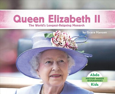 Queen Elizabeth II : The World's Longest-Reigning Monarch, Library by Hansen,...