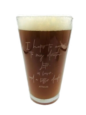  I hope to arrive my death late in love & little drunk ATTICUS QUOTE Pint Glass