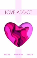 Love Addict, Paperback by Boyer, Mark G.; Cole, Corbin S.; Ver Miller, Matthe...