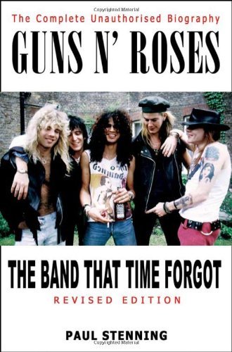 Guns n' Roses"": The Band That Time Forgot - The Complete Unauthorised Biograph