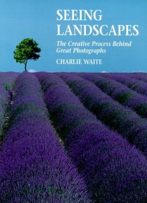 Seeing Landscapes: The Creative Process Behind Great Photographs