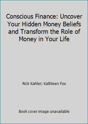 Conscious Finance: Uncover Your Hidden Money Beliefs and Transform the Role...