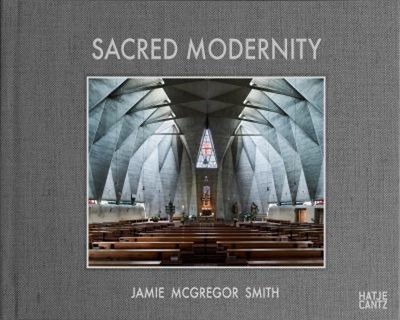 Sacred Modernity : The Holy Embrace of Modernist Architecture Har