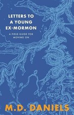 Letters to a Young Ex-Mormon: A Field Guide for Moving On by Daniels Paperback B