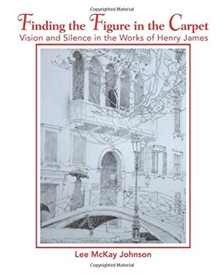 FINDING THE FIGURE IN THE CARPET: VISION AND SILENCE IN By Lee Johnson EXCELLENT