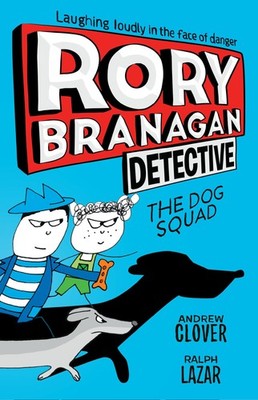 Rory Branagan: Detective: The Dog Squad #2 by Clover