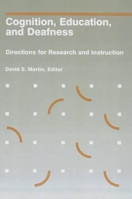 Cognition, Education and Deafness: Directions for Research and Instruction by D.