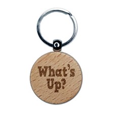 What's Up Fun Text Engraved Wood Round Keychain Tag Charm