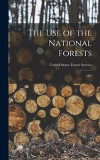 States Forest Servic - Use of the National Forests 1907 - New hardbac - X555z