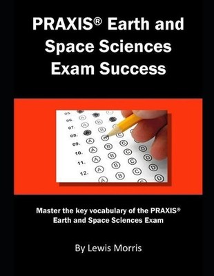 Praxis Earth and Space Sciences Exam Success: Master the Key Vocabulary of the P