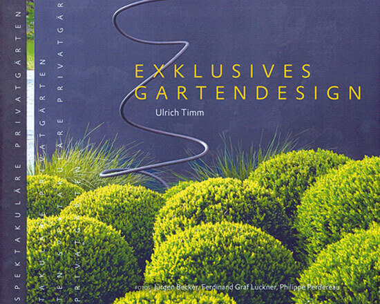 Exklusives Gartendesign - Spektakuläre Privatgärten. Ulrich Timm