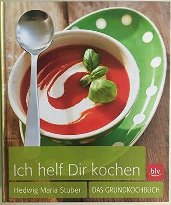 Ich helf Dir kochen: Das Buch BLV ein Imprint von GRÄFE UND UNZER Verlag GmbH