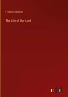 Frederic Gardiner | The Life Of Our Lord | Buch | Englisch (2022) | Gebunden