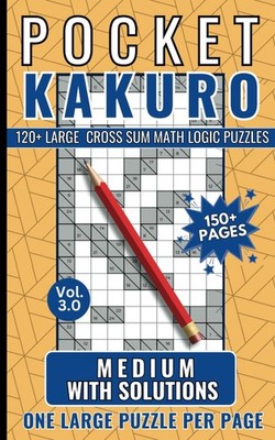 Kakuro Puzzle Book For Adults Medium: 120+ Large (One Per Page) Cross Sum Math L