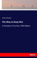 Arthur Murphy | The Way To Keep Him | Taschenbuch | Englisch (2017) | 116 S.