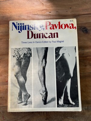 Nijinsky, Pavlova, Duncan : Three Lives in Dance Paul Magriel PB 1979
