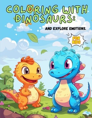 Coloring with Dinosaurs: and Explore emotions. (Learning with Dinosaurs)