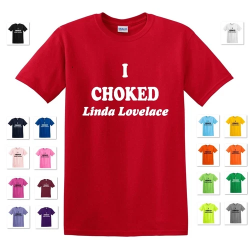 I CHOKED LINDA LOVELACE FUNNY DIRTY ADULT PORN STAR T-SHIRT TEE 70's JOE DIRT