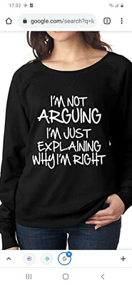 I'm Not Arguing I'm Just Explaining Why I'm Right -  Sweatshirt Size XXL UK 18