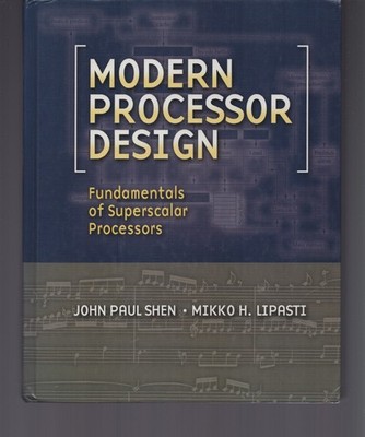 Modern Processor Design : Fundamentals of Superscalar Processors / Hardcover