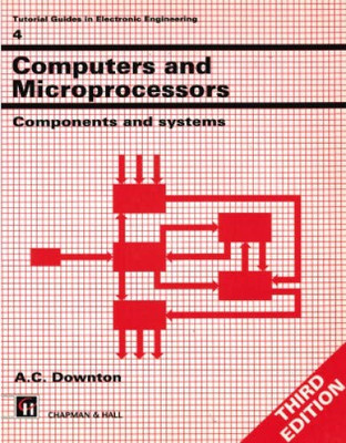 Computers and Microprocessors: Components and Systems... - Downton, A.C.