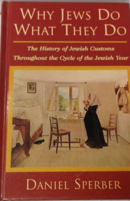 Why Jews Do What They Do History Of Jewish Customs Yearly Cycle Daniel Sperber