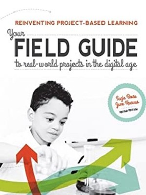 Reinventing Project-Based Learning : Your Field Guide to Real-Wor