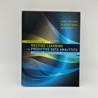 Fundamentals of Machine Learning for Predictive Data Analytics 2015 MIT Press