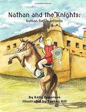 NATHAN AND THE KNIGHTS: NATHAN BUILDS A CASTLE (VOLUME 1) By Kelly NEW
