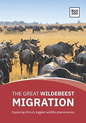 The Great Wildebeest Migration Exploring Africa s biggest wildlife phenomenon